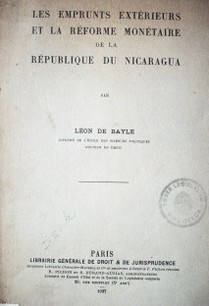 Les emprunts extérieurs et la réforme monétaire de la République du Nicaragua