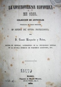 La controversia económica en 1859. Colección de artículos publicados en varios periódicos en defensa del sistema proteccionista