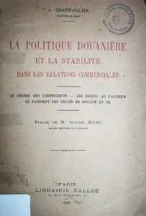 La politique douanière et la stabilité dans les relations commerciales : le régime des coefficients : les droits ad valorem le paiement des droits de douane en or