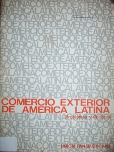 Comercio exterior de América Latina : problemas y políticas