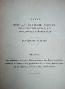 Traité instituant un conseil unique et une commission unique des communautes europeennes et documents annexes