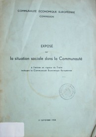 Exposé sure la situation sociale dans la Communauté a l'entrée en vigueur du Traité instituant la Communauté Economique Européenne