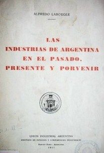 Las industrias de Argentina en el pasado, presente y porvenir