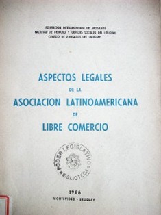 Aspectos legales de la Asociación Latinoamericana de Libre Comercio