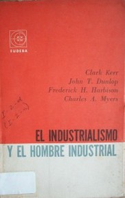 El industrialismo y el hombre industrial : los problemas del trabajo y la dirección en el desarrollo económico