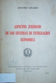 Aspectos jurídicos de los sistemas de integración económica