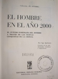 El hombre en el año 2000 : el futuro inmediato del hombre a través de las nuevas conquistas de la ciencia.