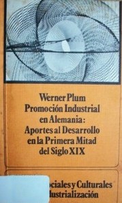 Promoción industrial en Alemania : aportes al desarrollo en la primera mitad del siglo