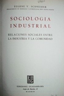 Sociología industrial : relaciones sociales entre la industria y la comunidad