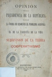 Opinión de la Presidencia de la República sobre la forma de resolver el problema agrícola y el de la carestía de la vida