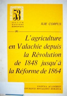 L'agriculture en Valachie despuis la révolution de 1848 jusqu'á la reforme de 1864