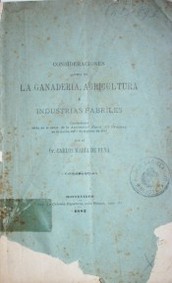 Consideraciones acerca de la ganadería, agricultura é industrias fabriles : conferencia leída en el salón de la Asociación Rural del Uruguay en la noche del 9 de agosto de 1882