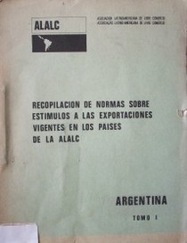 Recopilación de normas sobre estímulos a las exportaciones vigentes en los países de la ALALC : Argentina