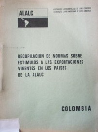 Recopilación de normas sobre estímulos a las exportaciones vigentes en los países de la ALALC : Colombia