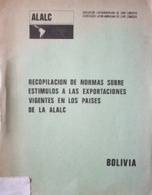 Recopilación de normas sobre estímulos a las exportaciones vigentes en los países de la ALALC : Bolivia