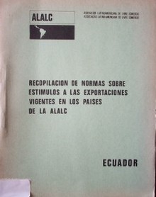 Recopilación de normas sobre estímulos a las exportaciones vigentes en los países de la ALALC : Ecuador