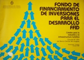 Fondo de financiamiento de inversiones para el desarrollo : crédito para la industria y la infraestructura turística