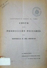 Conferencia sobre el tema Costo de la Producción Pecuaria en la República O. del Uruguay, Fray Bentos, marzo de 1926