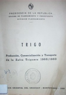 Trigo : producción, comercialización y transporte de la zafra triguera 1968/1969