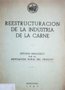 Reestructuración de la industria de la carne : estudio realizado por la Asociación rural del Uruguay