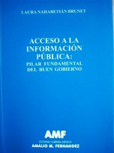 Acceso a la información pública : pilar fundamental del buen gobierno