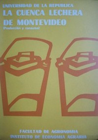 La cuenca lechera de Montevideo : producción y consumo