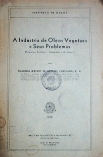 A industria de oleos vegetaes e seus problemas : questoes technico : industriaes e de ensino