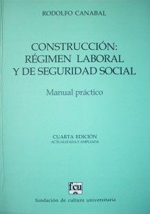 Construcción : régimen laboral y de seguridad social : manual práctico