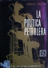 La política petrolera : un estudio del poder privado y las directivas democráticas