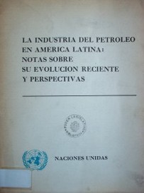 La industria del petróleo en América Latina : notas sobre su evolución reciente y perspectivas