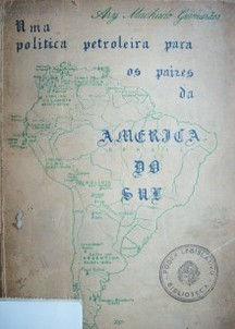 Política que convendría seguir a los países sudamericanos en materia de petróleo