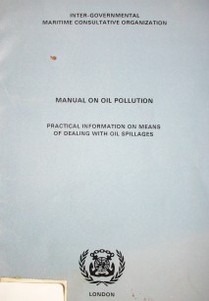 Manual on oil pollution : practical information on means of dealing with oil spillages