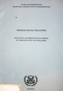 Manual on oil pollution : practical information on means of dealing with oil spillages