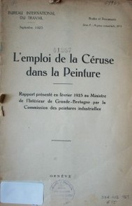 L'emploi de la Céruse dans la peinture : rapport présenté en février 1923  au Ministre de l'intérieur de Grande-bretagne par la Commission des peintures industrielles