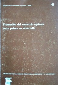 Promoción del comercio agrícola entre países en desarrollo . resumen y documentos de trabajo de la Consulta de Expertos sobre maneras de promover el comercio agrícola mediante la cooperación económica entre países en desarrollo, convocada por la Dirección de Productos Básicos y Comercio