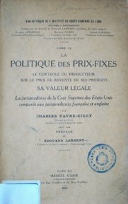 La politique des prix-fixes : le controle du producteur sur le prix de rrevente de ses produits, sa valeur légal : la jurisprudence de la Cour Suprême des Etats-Unis comparée auz jurisprudences française et anglaise