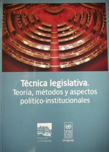 Técnica legislativa : teoría, métodos y aspectos político-institucionales