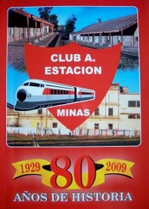 Club A. Estación : Minas : 80 años de historia : 1929-2009
