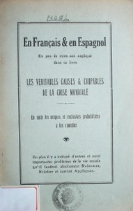 Les veritables causes & coupables de la crise mondiale : en suite les uniques et exclusives probabilitèes á les remedieren peu de mots son expliqué dans ce livre