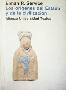 Los orígenes del Estado y de la civilización : el proceso de la evolución cultural