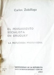 El pensamiento socialista en Uruguay : la reflexión precursora