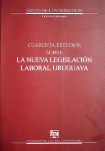 Cuarenta estudios sobre la nueva legislación laboral uruguaya