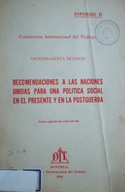 Recomendaciones a las Naciones Unidas para una política social en el presente y en la postguerra : vigésima-sexta reunión : punto segundo del orden del día: Informe II