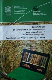 Greenstone : un software libre de código abierto para la construcción de bibliotecas digitales : experiencias en América Latina y El Caribe