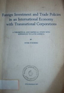 Foreign investment and trade policies in an international economy with transnational corporations : theorical and empirical study with references to Latin America