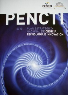 Plan Estratégico Nacional de Ciencia[,] Tecnología e Innovación