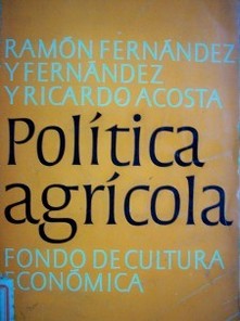 Política agrícola : ensayo sobre normas para México