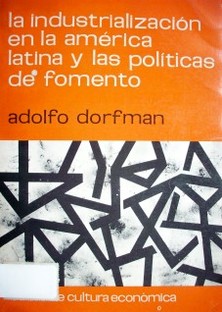 La industrialización en la América Latina y las políticas de fomento