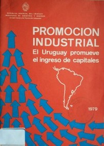 Promoción industrial : el Uruguay promueve el ingreso de capitales