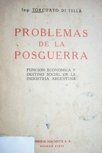 Problemas de la posguerra : función económica y destino social dela industria argentina